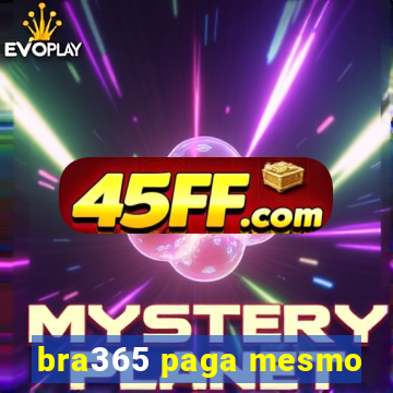 bra365 paga mesmo